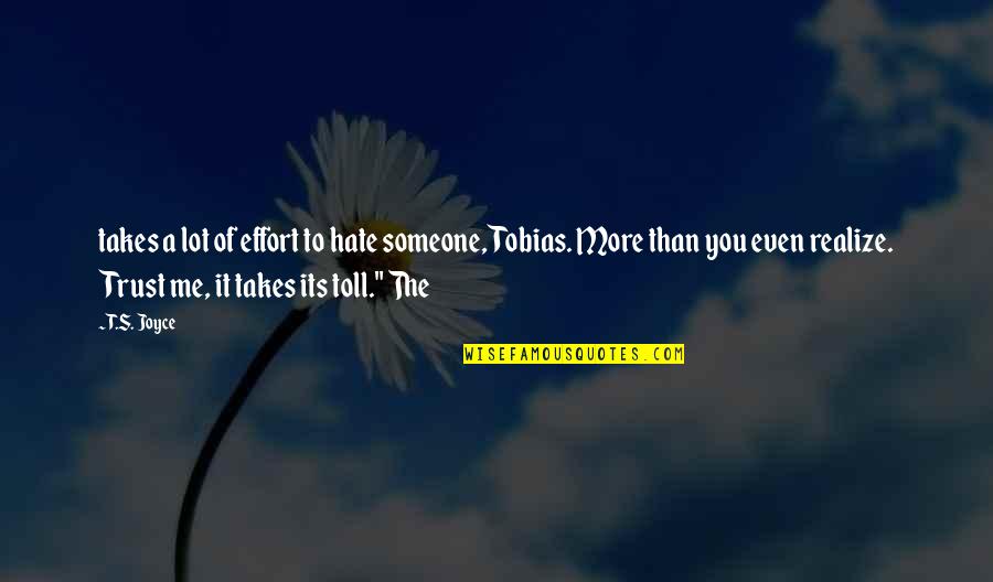 To Trust Someone Quotes By T.S. Joyce: takes a lot of effort to hate someone,