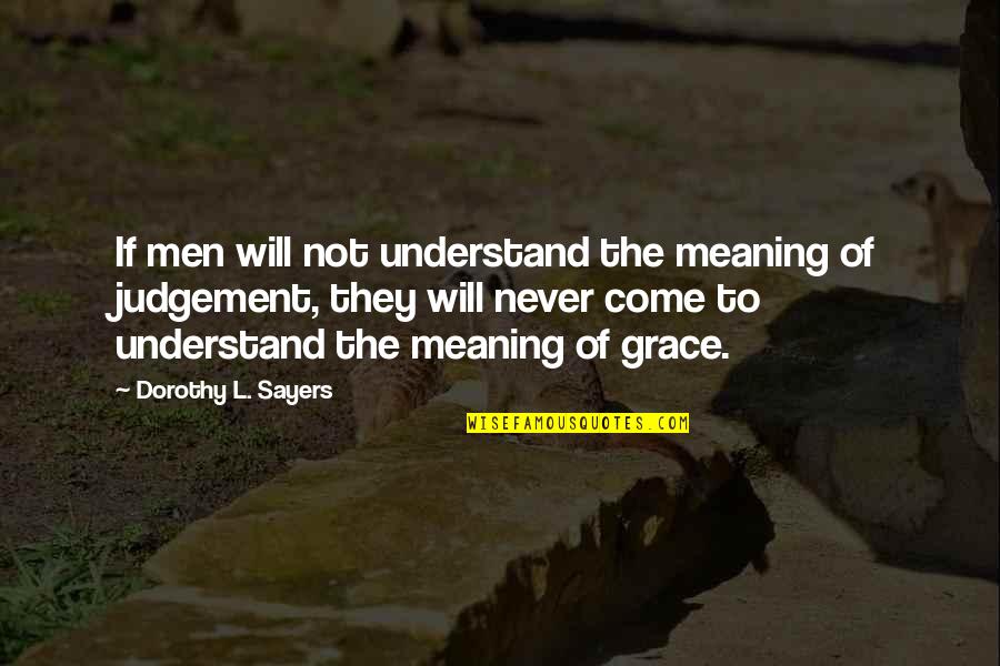 To Understand Its Meaning Quotes By Dorothy L. Sayers: If men will not understand the meaning of