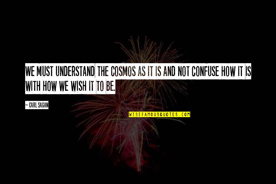 To Understand Perspective Quotes By Carl Sagan: We must understand the Cosmos as it is