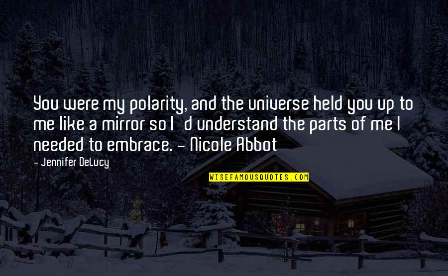 To Understand You Quotes By Jennifer DeLucy: You were my polarity, and the universe held