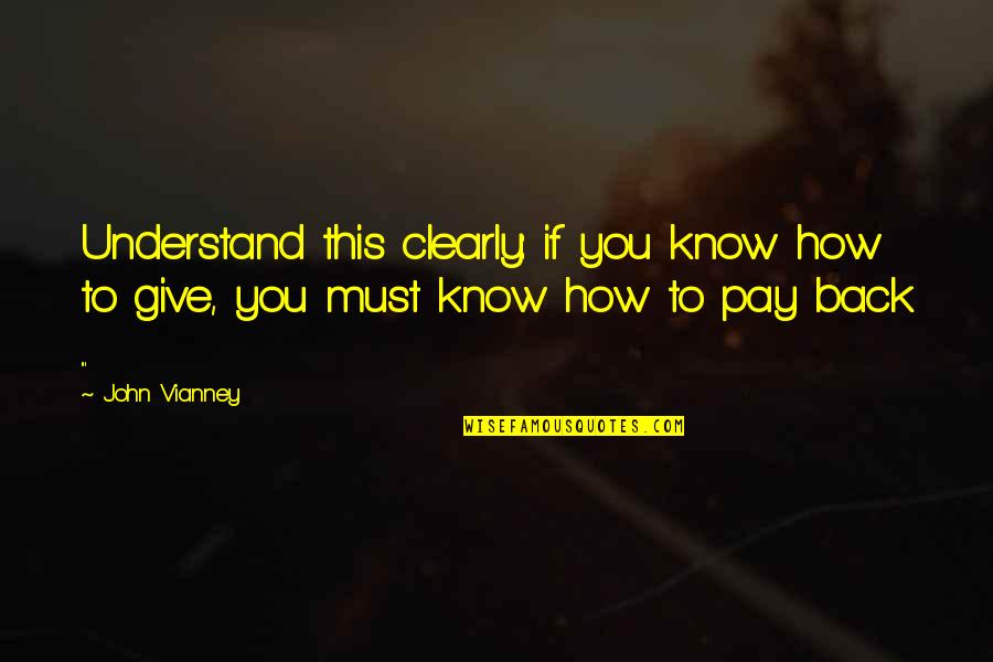 To Understand You Quotes By John Vianney: Understand this clearly: if you know how to