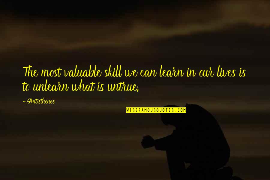 To Unlearn Quotes By Antisthenes: The most valuable skill we can learn in