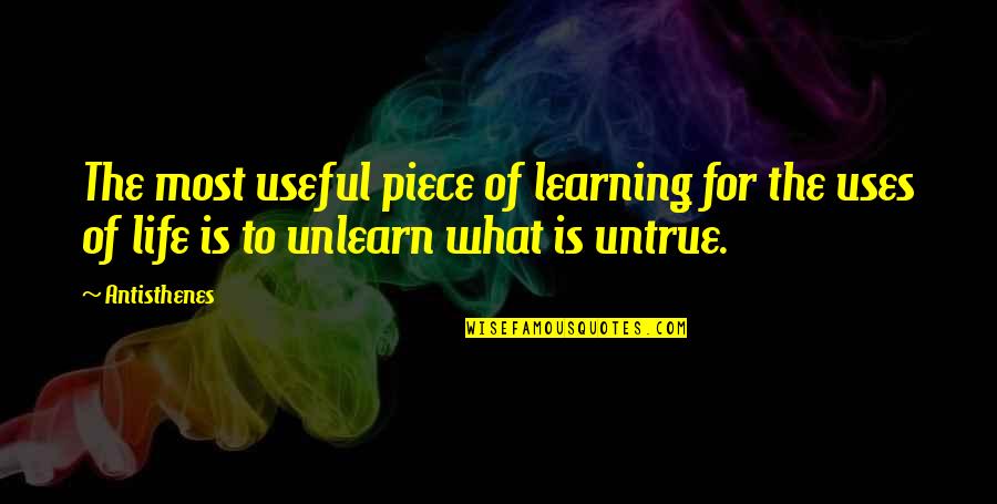 To Unlearn Quotes By Antisthenes: The most useful piece of learning for the