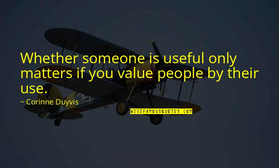 To Value Someone Quotes By Corinne Duyvis: Whether someone is useful only matters if you