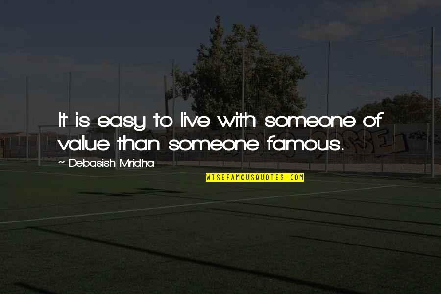 To Value Someone Quotes By Debasish Mridha: It is easy to live with someone of
