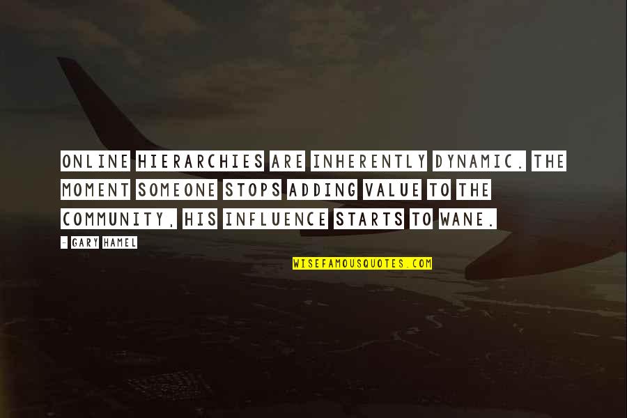 To Value Someone Quotes By Gary Hamel: Online hierarchies are inherently dynamic. The moment someone To Value Someone Quotes By Gary Hamel: Online hierarchies are inherently dynamic. The moment someone