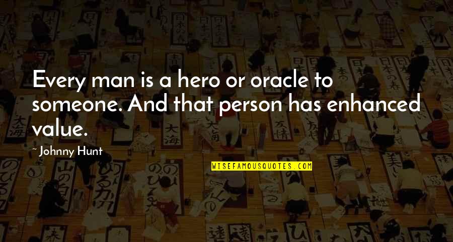 To Value Someone Quotes By Johnny Hunt: Every man is a hero or oracle to