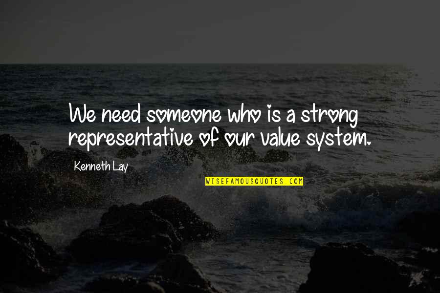 To Value Someone Quotes By Kenneth Lay: We need someone who is a strong representative