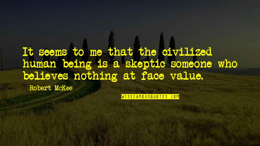 To Value Someone Quotes By Robert McKee: It seems to me that the civilized human