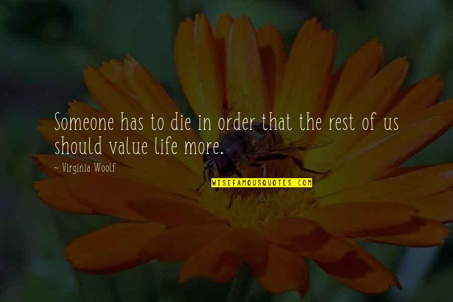 To Value Someone Quotes By Virginia Woolf: Someone has to die in order that the