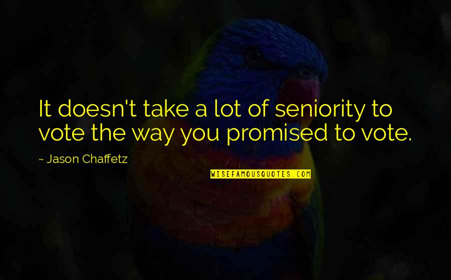 To Vote Quotes By Jason Chaffetz: It doesn't take a lot of seniority to