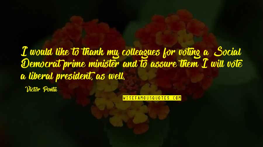 To Vote Quotes By Victor Ponta: I would like to thank my colleagues for To Vote Quotes By Victor Ponta: I would like to thank my colleagues for