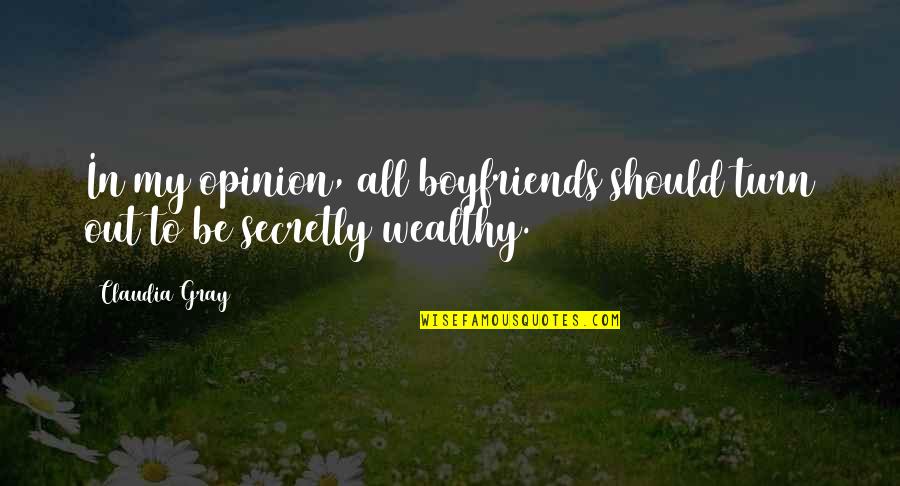 To Wealthy Quotes By Claudia Gray: In my opinion, all boyfriends should turn out