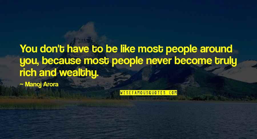 To Wealthy Quotes By Manoj Arora: You don't have to be like most people To Wealthy Quotes By Manoj Arora: You don't have to be like most people