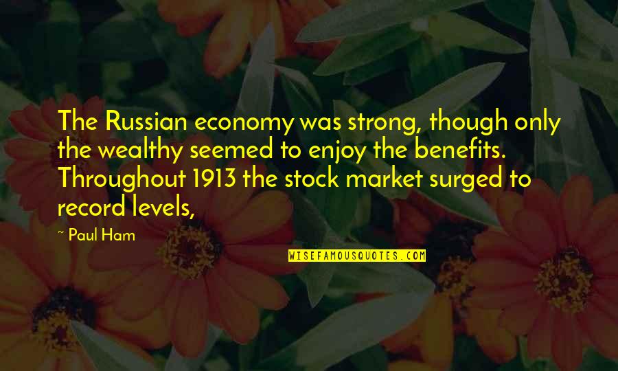 To Wealthy Quotes By Paul Ham: The Russian economy was strong, though only the To Wealthy Quotes By Paul Ham: The Russian economy was strong, though only the