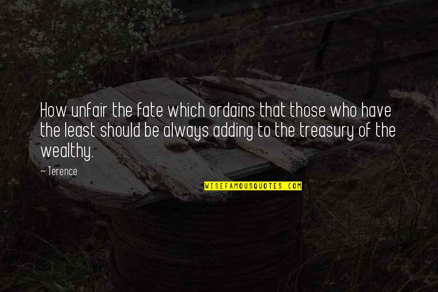 To Wealthy Quotes By Terence: How unfair the fate which ordains that those To Wealthy Quotes By Terence: How unfair the fate which ordains that those
