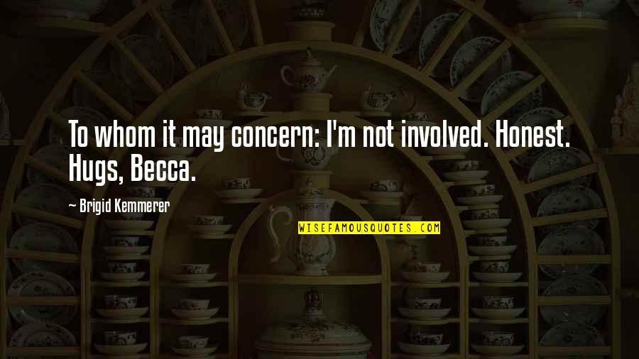 To Whom It May Concern Quotes By Brigid Kemmerer: To whom it may concern: I'm not involved.