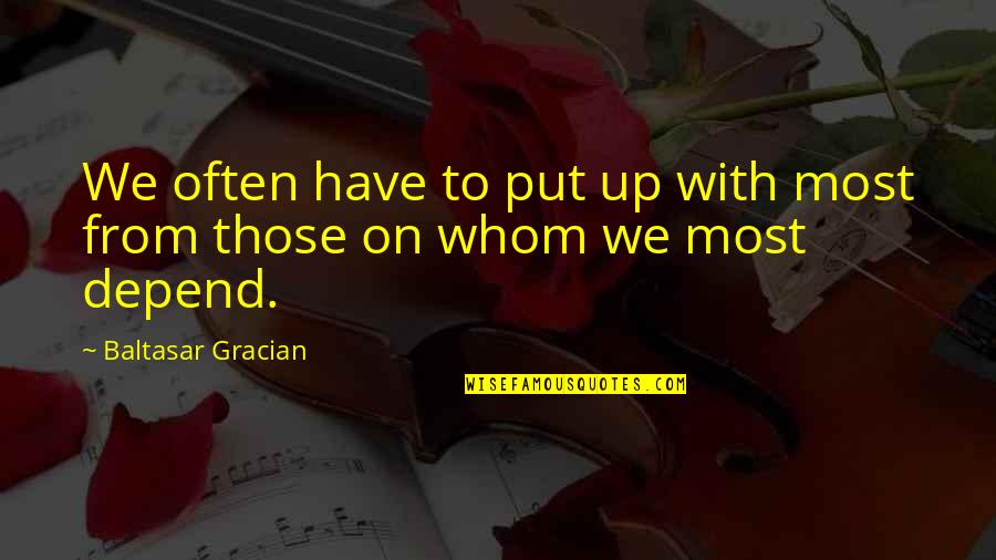 To Whom Quotes By Baltasar Gracian: We often have to put up with most