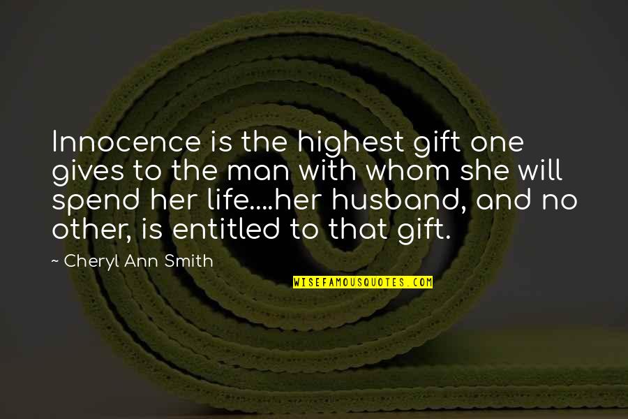 To Whom Quotes By Cheryl Ann Smith: Innocence is the highest gift one gives to