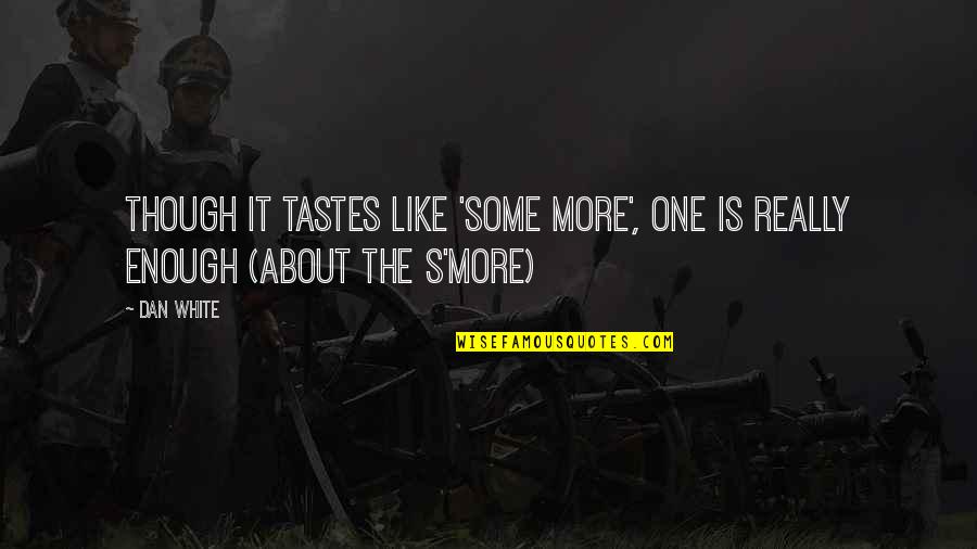 To Whom The Bell Tolls Quotes By Dan White: Though it tastes like 'some more', one is