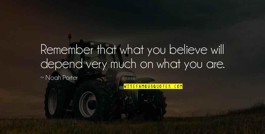 To Whom The Bell Tolls Quotes By Noah Porter: Remember that what you believe will depend very