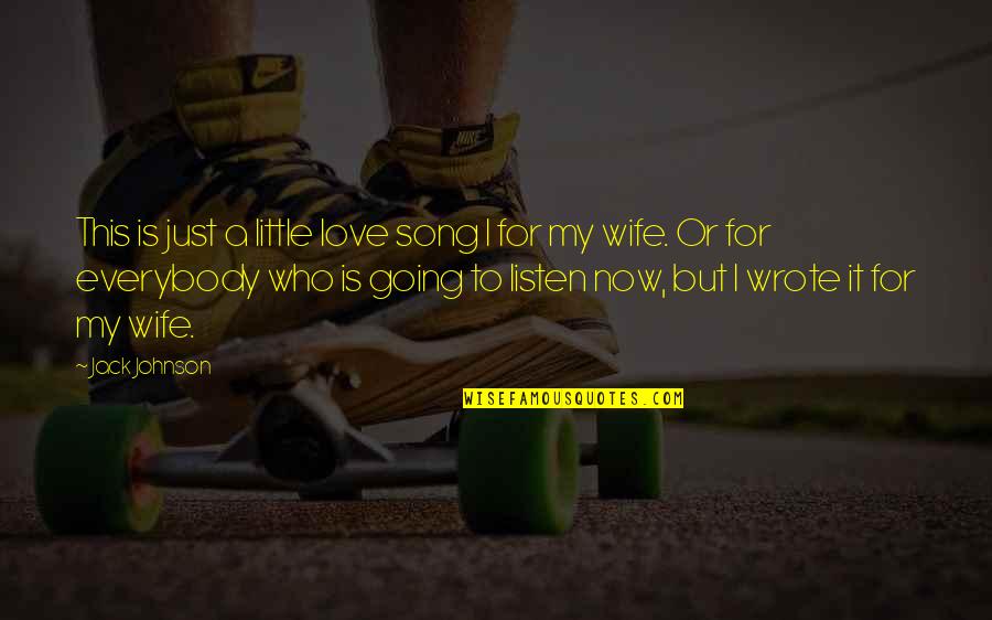 To Wife Love Quotes By Jack Johnson: This is just a little love song I