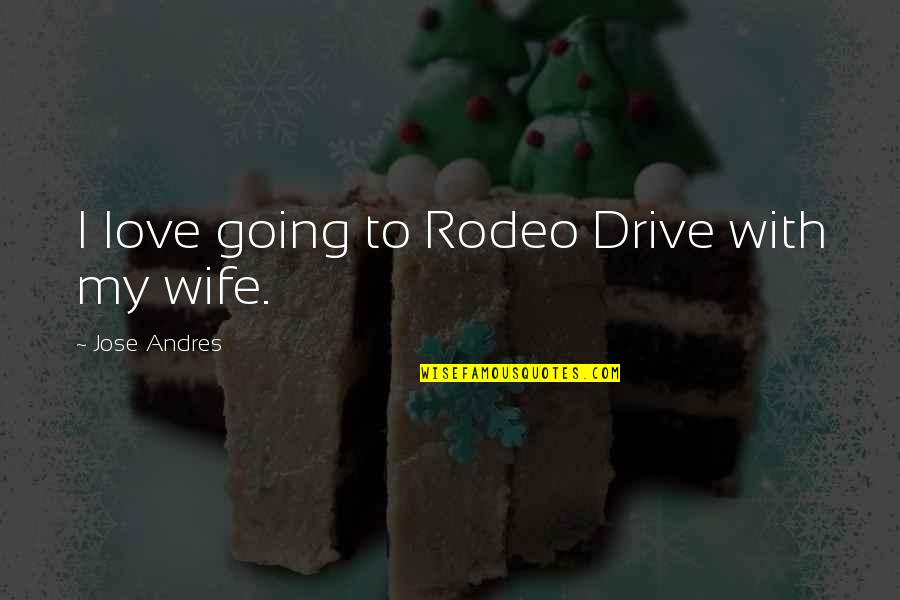To Wife Love Quotes By Jose Andres: I love going to Rodeo Drive with my