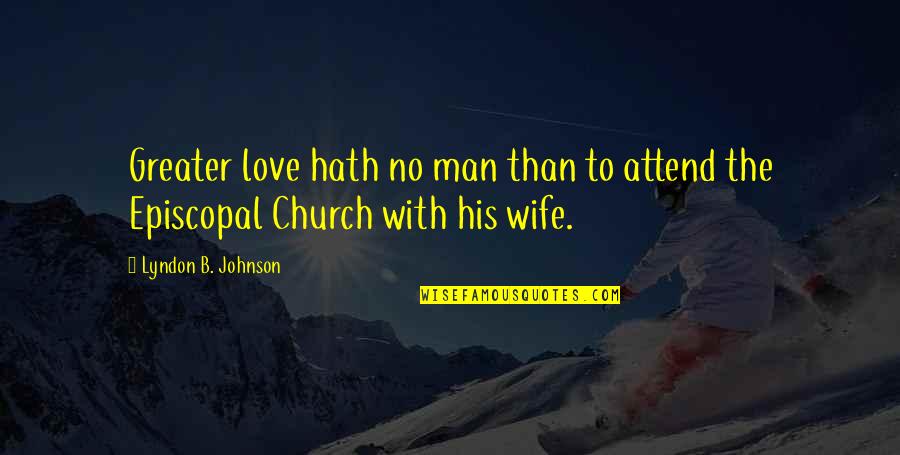 To Wife Love Quotes By Lyndon B. Johnson: Greater love hath no man than to attend