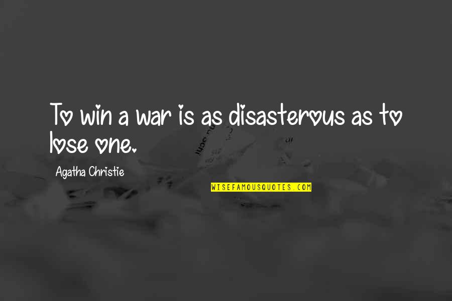 To Win A War Quotes By Agatha Christie: To win a war is as disasterous as