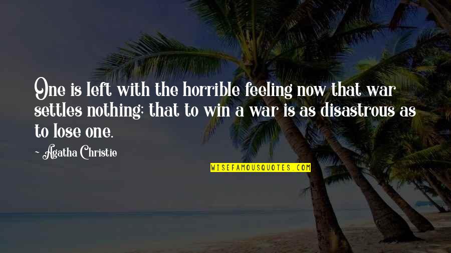 To Win A War Quotes By Agatha Christie: One is left with the horrible feeling now