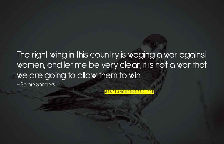 To Win A War Quotes By Bernie Sanders: The right wing in this country is waging