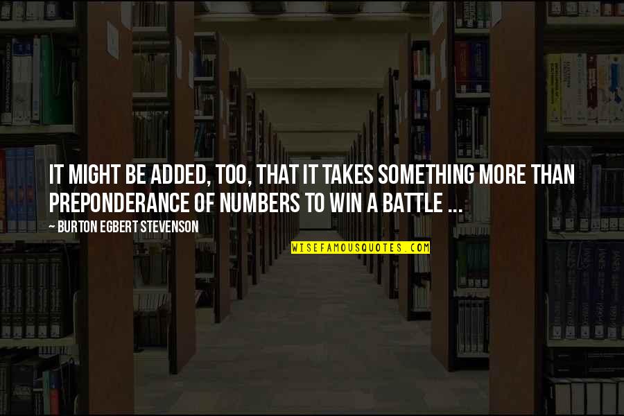 To Win A War Quotes By Burton Egbert Stevenson: It might be added, too, that it takes