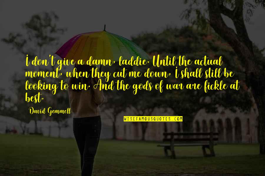 To Win A War Quotes By David Gemmell: I don't give a damn, laddie. Until the