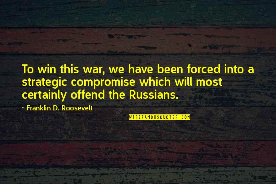 To Win A War Quotes By Franklin D. Roosevelt: To win this war, we have been forced