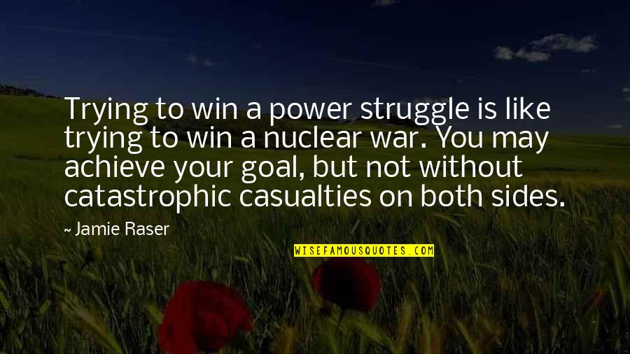 To Win A War Quotes By Jamie Raser: Trying to win a power struggle is like