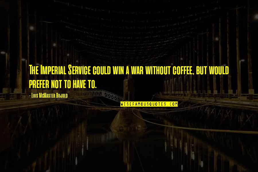 To Win A War Quotes By Lois McMaster Bujold: The Imperial Service could win a war without