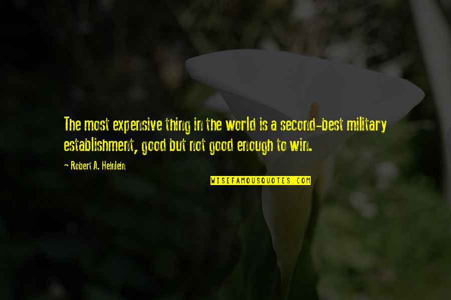 To Win A War Quotes By Robert A. Heinlein: The most expensive thing in the world is