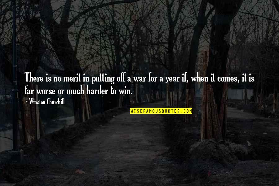To Win A War Quotes By Winston Churchill: There is no merit in putting off a