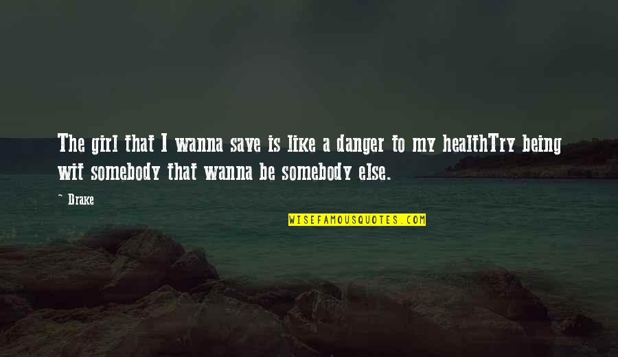 To Wit Quotes By Drake: The girl that I wanna save is like To Wit Quotes By Drake: The girl that I wanna save is like