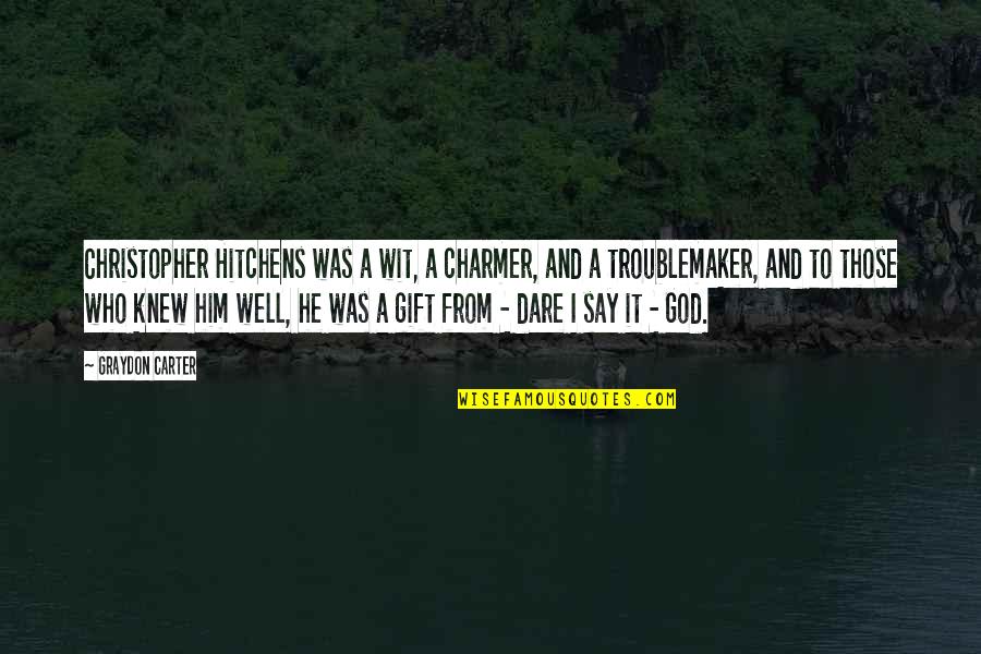 To Wit Quotes By Graydon Carter: Christopher Hitchens was a wit, a charmer, and To Wit Quotes By Graydon Carter: Christopher Hitchens was a wit, a charmer, and