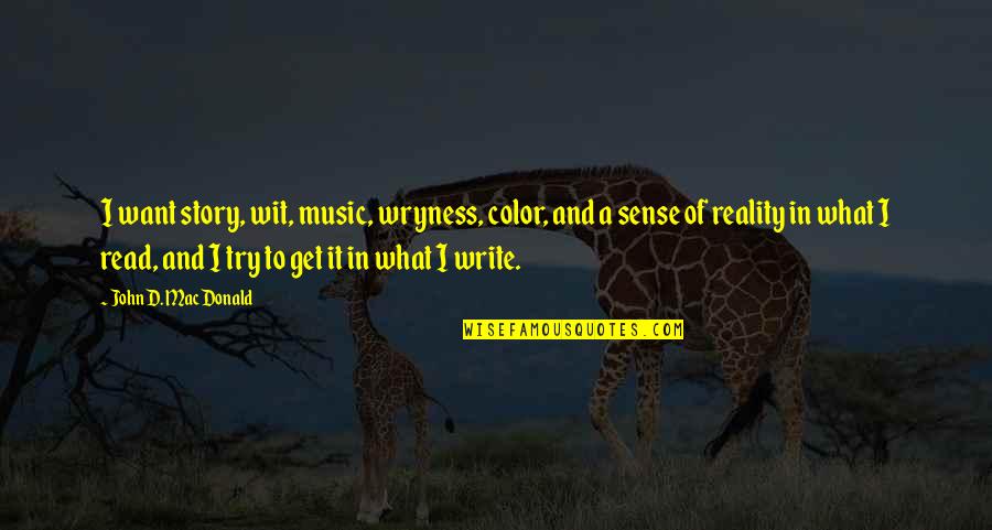 To Wit Quotes By John D. MacDonald: I want story, wit, music, wryness, color, and To Wit Quotes By John D. MacDonald: I want story, wit, music, wryness, color, and