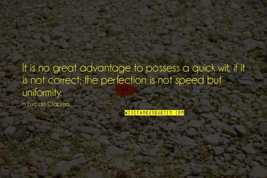 To Wit Quotes By Luc De Clapiers: It is no great advantage to possess a To Wit Quotes By Luc De Clapiers: It is no great advantage to possess a