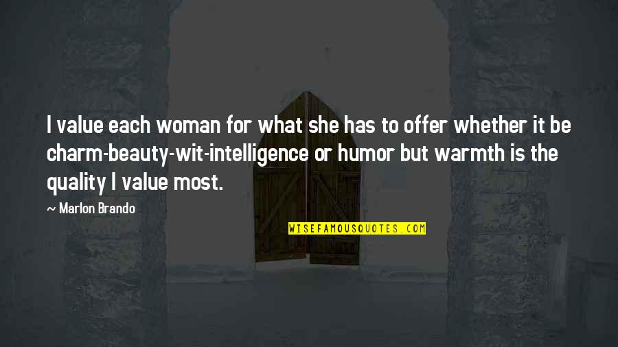 To Wit Quotes By Marlon Brando: I value each woman for what she has To Wit Quotes By Marlon Brando: I value each woman for what she has