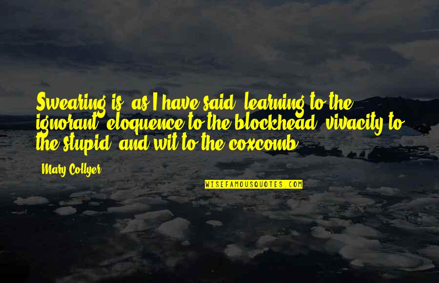 To Wit Quotes By Mary Collyer: Swearing is, as I have said, learning to To Wit Quotes By Mary Collyer: Swearing is, as I have said, learning to