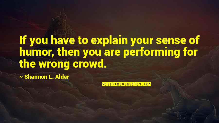 To Wit Quotes By Shannon L. Alder: If you have to explain your sense of To Wit Quotes By Shannon L. Alder: If you have to explain your sense of