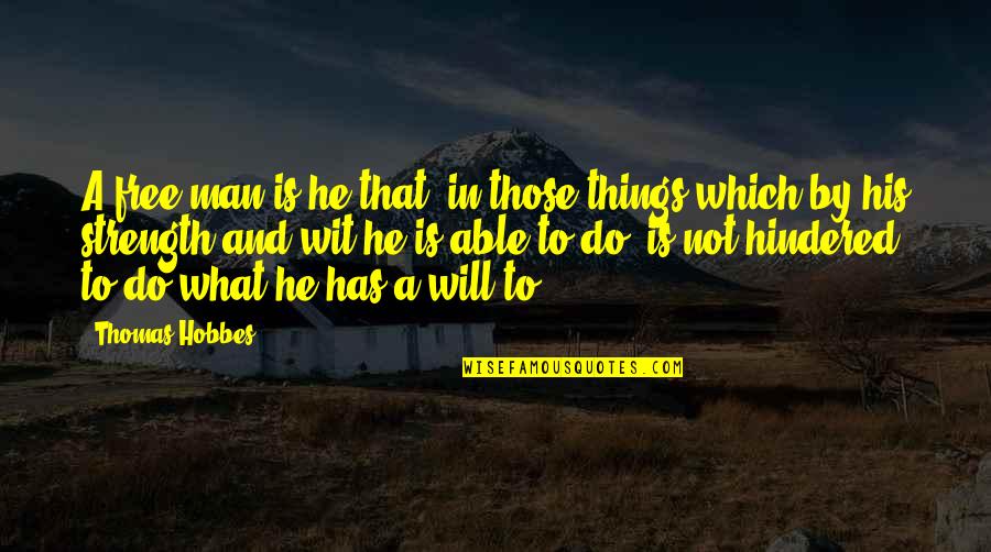 To Wit Quotes By Thomas Hobbes: A free man is he that, in those To Wit Quotes By Thomas Hobbes: A free man is he that, in those