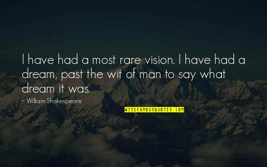To Wit Quotes By William Shakespeare: I have had a most rare vision. I To Wit Quotes By William Shakespeare: I have had a most rare vision. I