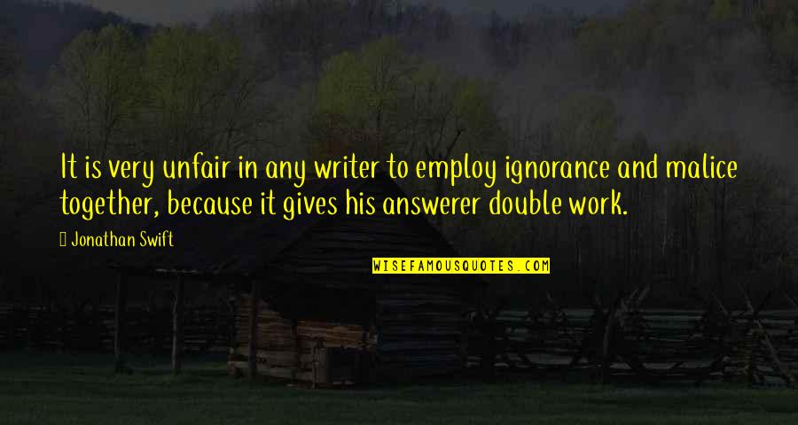 To Work Together Quotes By Jonathan Swift: It is very unfair in any writer to