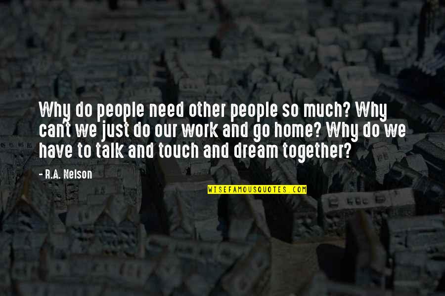 To Work Together Quotes By R.A. Nelson: Why do people need other people so much?