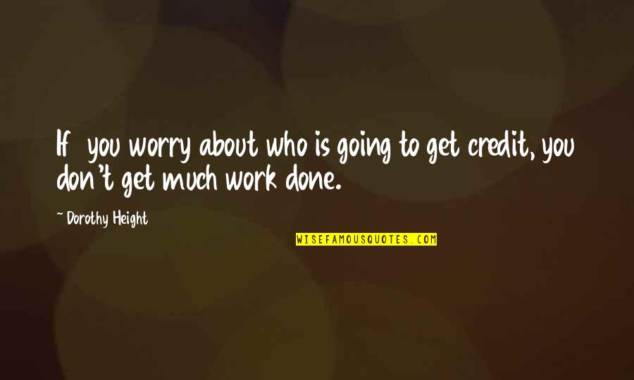 To Worry Quotes By Dorothy Height: If you worry about who is going to